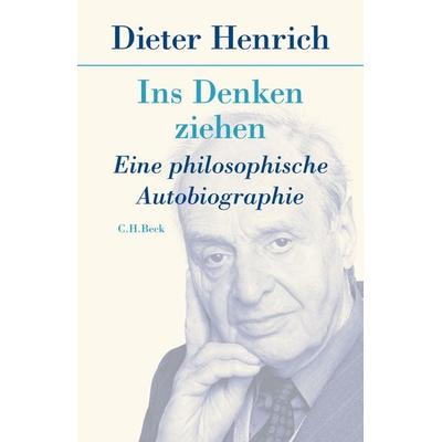 Ins Denken ziehen, Gebundene Ausgabe von Dieter Henrich, C.H. Beck, 978-3-406-75642-9