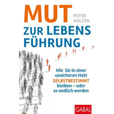 Mut zur Lebensführung, Gebundene Ausgabe von Peter Holzer, Gabal
