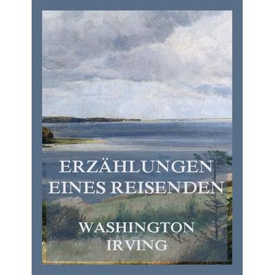 Erzählungen eines Reisenden (Band 1 & Band 2), Taschenbuch von Washington Irving, Jazzybee Verlag, 978-3-9886848-4-4