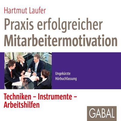 Praxis erfolgreicher Mitarbeitermotivation - Hartmut Laufer, Audio, 9783956232046