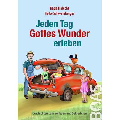 Jeden Tag Gottes Wunder erleben, Gebundene Ausgabe von Katja Habicht, BOAS media e. V., 978-3-942258-25-8
