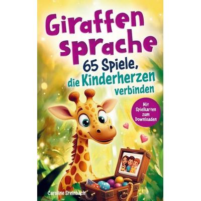 Giraffensprache - 65 Spiele, die Kinderherzen verbinden, Taschenbuch von Caroline Steinbach, Katlim Verlag, 978-3-9827234-0-2
