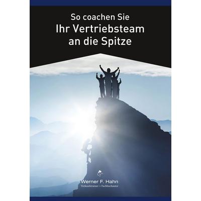 So coachen Sie Ihr Vertriebsteam an die Spitze, Taschenbuch von Werner F. Hahn, BoD – Books on Demand, 978-3-7448-3144-4