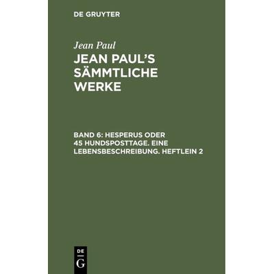 Hesperus oder 45 Hundsposttage. Eine Lebensbeschreibung. Heftlein 2, Gebundene Ausgabe von Jean Paul, De Gruyter, 978-3-11-023729-0