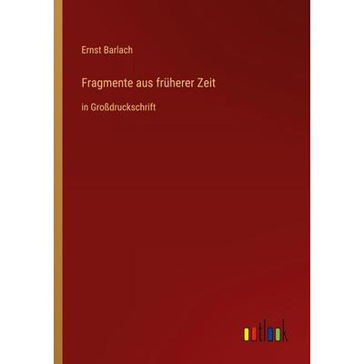 Fragmente aus früherer Zeit, Taschenbuch von Ernst Barlach, Outlook, 978-3-368-48034-9