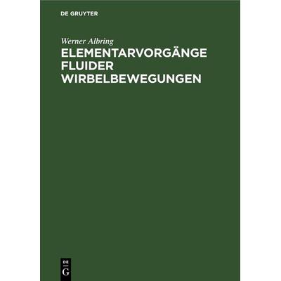 Elementarvorgänge fluider Wirbelbewegungen, Gebundene Ausgabe von Werner Albring, De Gruyter, 978-3-11-247769-4
