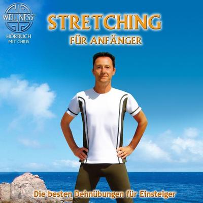 Stretching für Anfänger - Die besten Dehnübungen gegen Verspanntheit und Stress - Chris, Audio, 9783939867067