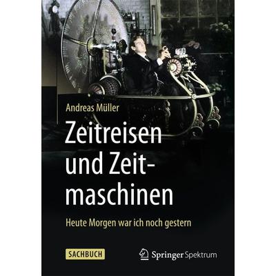 Zeitreisen und Zeitmaschinen, Taschenbuch von Andreas Müller, Springer Berlin, 978-3-662-47109-8