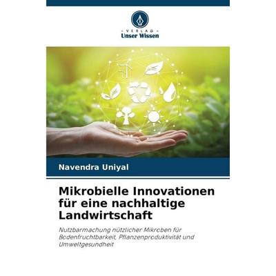 Mikrobielle Innovationen für eine nachhaltige Landwirtschaft, Taschenbuch von Navendra Uniyal, Verlag Unser Wissen, 978-620-9-37223-0