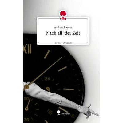 Nach all' der Zeit. Life is a Story - story.one, Gebundene Ausgabe von Andreas Bagner, Story.one publishing, 978-3-7108-9717-7
