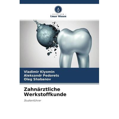 Zahnärztliche Werkstoffkunde, Taschenbuch von Vladimir Klyomin,Aleksandr Pedorets,Oleg Shabanov, Verlag Unser Wissen, 978-620-4-49136-3