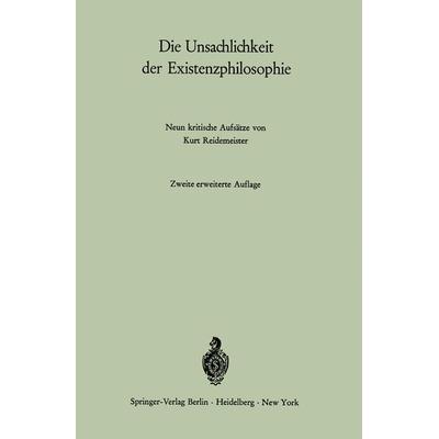 Die Unsachlichkeit der Existenzphilosophie, Taschenbuch von Kurt Reidemeister, Springer Berlin, 978-3-540-05232-6