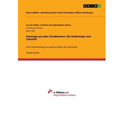 Auswege aus dem Zinsdilemma. Hat Geldanlage eine Zukunft?, Taschenbuch von Marvin Müller,Jakob Bouchetob,Daniel Flörchinger,Niklas Litzenberger, GRIN,