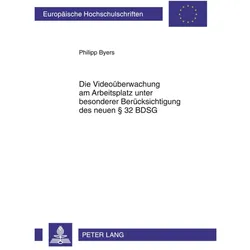 Die Videoüberwachung am Arbeitsplatz unter besonderer Berücksichtigung des neuen 32 BDSG, Fachbücher von Philipp Byers