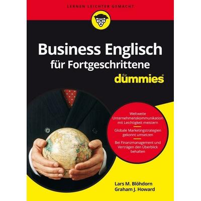 Business Englisch für Fortgeschrittene für Dummies, Taschenbuch von Lars M. Blöhdorn,Graham J. Howard, Wiley-VCH, 978-3-527-71314-1