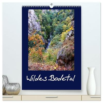 Wildes Bodetal (hochwertiger Premium Wandkalender 2027 DIN A2 hoch), Kunstdruck in Hochglanz
