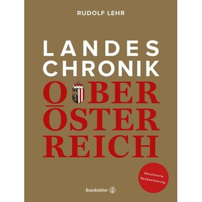 Landeschronik Oberösterreich, Gebundene Ausgabe von Rudolf Lehr, Brandstätter Verlag, 978-3-7106-0696-0