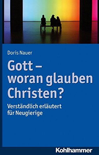 Doris Nauer - Gott - woran glauben Christen?: Verständlich erläutert für Neugierige - Preis vom 11.10.2026 03:10:56 h