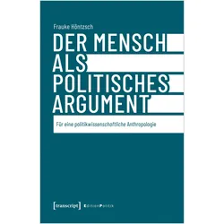 Der Mensch als politisches Argument, Fachbücher von Frauke Höntzsch