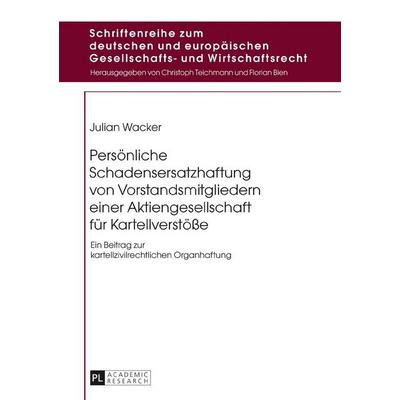 Persönliche Schadensersatzhaftung von Vorstandsmitgliedern einer Aktiengesellschaft für Kartellverstöße, Gebundene Ausgabe von Julian Wacker, Peter