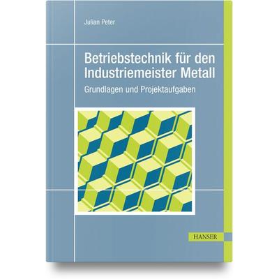 Betriebstechnik für den Industriemeister Metall, Gebundene Ausgabe von Julian Peter, Carl Hanser, 978-3-446-48221-0