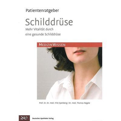 Schilddrüse, Geheftet von Fritz Spelsberg,Thomas Negele, Deutscher Apotheker Verlag, 978-3-7692-5478-5