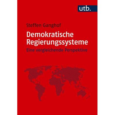 Demokratische Regierungssysteme, Taschenbuch von Steffen Ganghof, Utb GmbH, 978-3-8252-6424-6