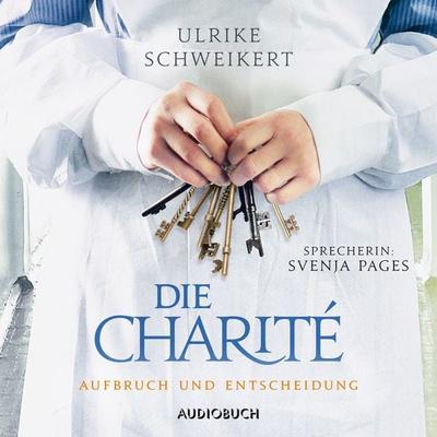 Die Charité: Aufbruch und Entscheidung (ungekürzt) - Ulrike Schweikert, Audio, 9783958624542