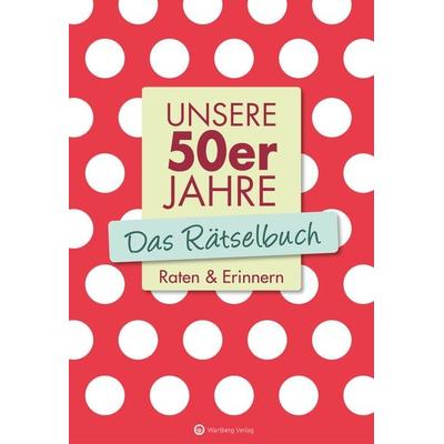 Unsere 50er Jahre - Das Rätselbuch, Taschenbuch von Wolfgang Berke,Ursula Herrmann, Wartberg Verlag, 978-3-8313-2710-2