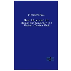 Rast ich, so rost ich., Belletristik von Heribert Rau
