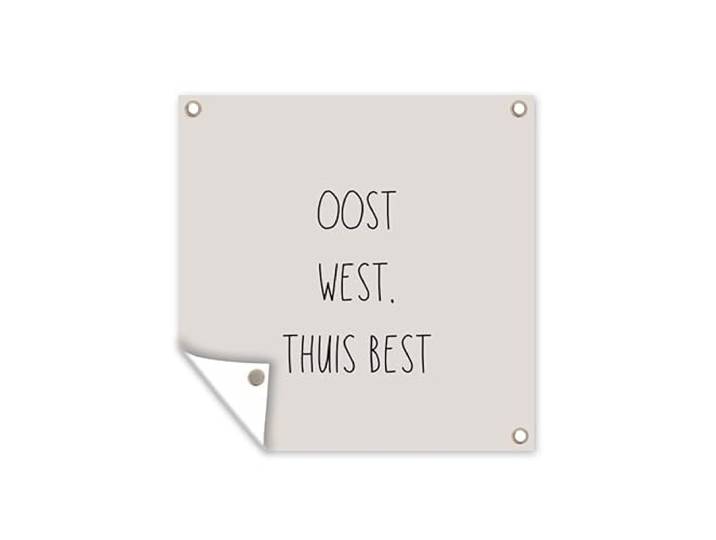Tuinposter - 200x200 cm - Tekst - Oost west, thuis best - Quotes - Thuis