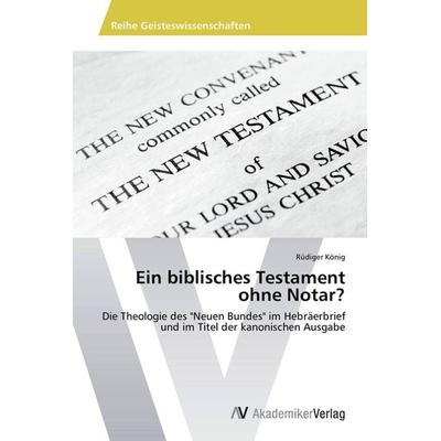 Ein biblisches Testament ohne Notar?, Taschenbuch von Rüdiger König, AV Akademikerverlag, 978-3-639-72949-8