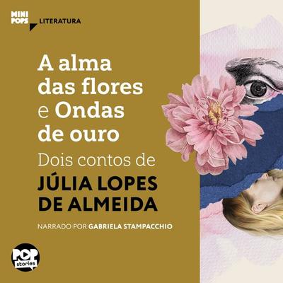 A alma das flores e Ondas de ouro: Dois contos de Júlia Lopes de Almeida - Júlia Lopes de Almeida, Audio, 9786554114271