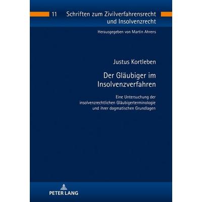 Der Gläubiger im Insolvenzverfahren, Gebundene Ausgabe von Justus Kortleben, Peter Lang GmbH, Internationaler Verlag der Wissenschaften,