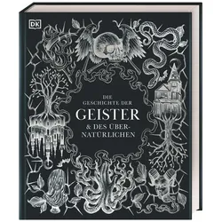 Die Geschichte der Geister & des Übernatürlichen, Ratgeber von Philip Parker, Ceri Houlbrook, Andrew Hock Soon Ng, Francis Young, Helen Nde, Cailín Murray, Ben Gazur, Ted Hand, Sam Hirst