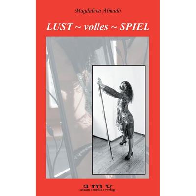 Lust ~ volles ~ Spiel, Taschenbuch von Magdalena Almado, BoD - Books on Demand, 978-3-9503820-9-9