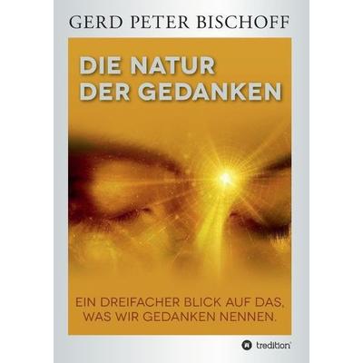 DIE NATUR DER GEDANKEN, Taschenbuch von Gerd Peter Bischoff, Tredition, 978-3-8495-8883-0