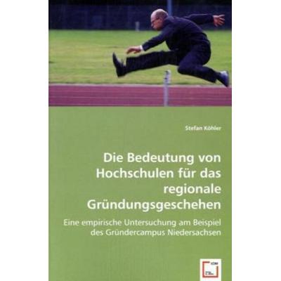 Köhler, S: Die Bedeutung von Hochschulen für das regionale G, Taschenbuch von Stefan Köhler, VDM, 978-3-639-02892-8