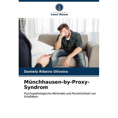 Münchhausen-by-Proxy-Syndrom, Taschenbuch von Daniela Ribeiro Oliveira, Verlag Unser Wissen, 978-620-3-28720-2