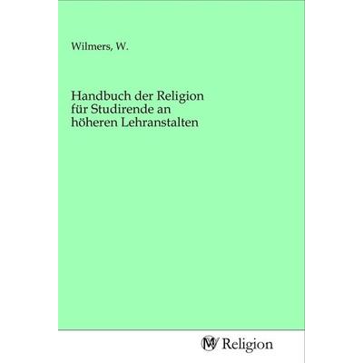 Handbuch der Religion für Studirende an höheren Lehranstalten, Taschenbuch von , MV-Religion, 978-3-96881-122-2