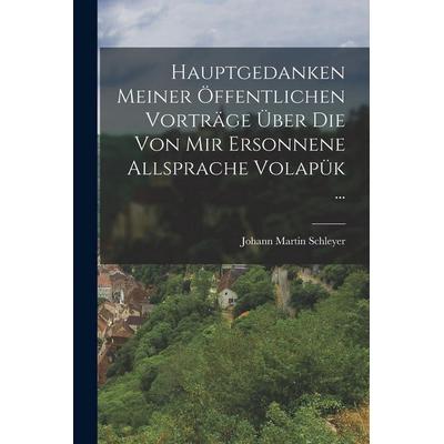 Hauptgedanken Meiner Öffentlichen Vorträge Über Die Von Mir Ersonnene Allsprache Volapük ..., Taschenbuch von Johann Martin Schleyer, Hutson Street