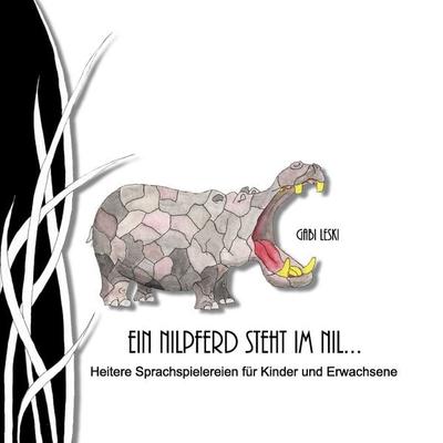 Ein Nilpferd steht im Nil..., Taschenbuch von Gabi Leski, BoD – Books on Demand, 978-3-8423-4952-0