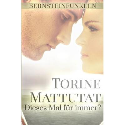 Bernsteinfunkeln / Bernsteinfunkeln - Dieses Mal für immer?, Taschenbuch von Torine Mattutat, Epubli, 978-3-7450-7631-8