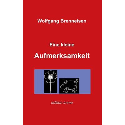 Eine kleine Aufmerksamkeit, Taschenbuch von Wolfgang Brenneisen, BoD – Books on Demand, 978-3-8192-7784-9