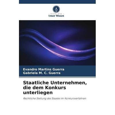 Staatliche Unternehmen, die dem Konkurs unterliegen, Taschenbuch von Evandro Martins Guerra,Gabriela M. C. Guerra, Verlag Unser Wissen,