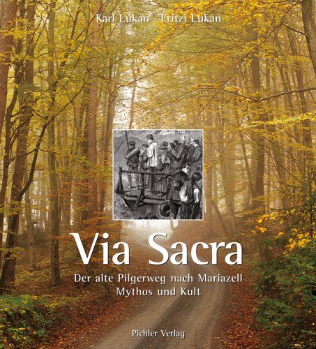 Karl Lukan - Via Sacra: Der alte Pilgerweg nach Mariazell - Mythos und Kult - Preis vom 09.10.2026 07:28:09 h