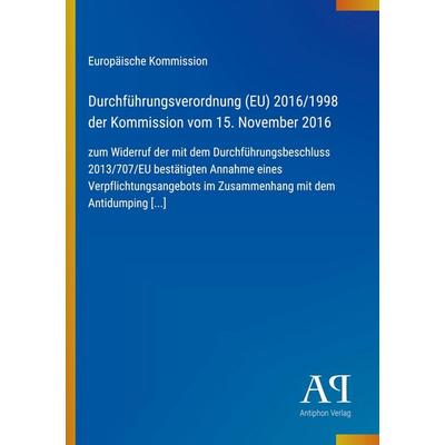 Durchführungsverordnung (EU) 2016/1998 der Kommission vom 15. November 2016, Taschenbuch von Europäische Kommission, Antiphon Verlag,