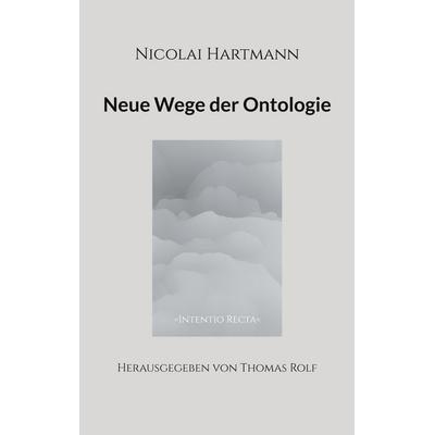 Nicolai Hartmann: Neue Wege der Ontologie, Taschenbuch von , BoD – Books on Demand, 978-3-7597-1205-9