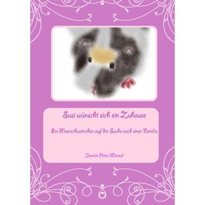 Susi wünscht sich ein Zuhause, Taschenbuch von Jasmin Petra Wenzel, BoD – Books on Demand, 978-3-8423-5018-2