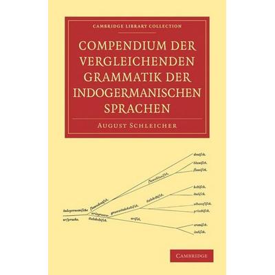 Compendium Der Vergleichenden Grammatik Der Indogermanischen Sprachen, Taschenbuch von August Schleicher, Cambridge Academic, 978-1-108-00763-4